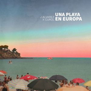 J Alvarez, Curol - Una Playa en Europa Remix